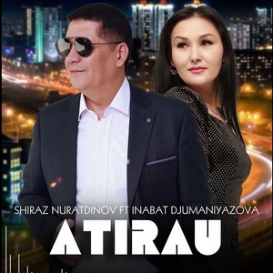 Песня Shiraz Nuratdinov ft Inabat Djumaniyazova – Atirau