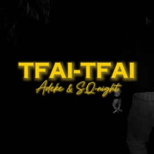 Песня ADEKE, Sq-Night – Tfai-tfai